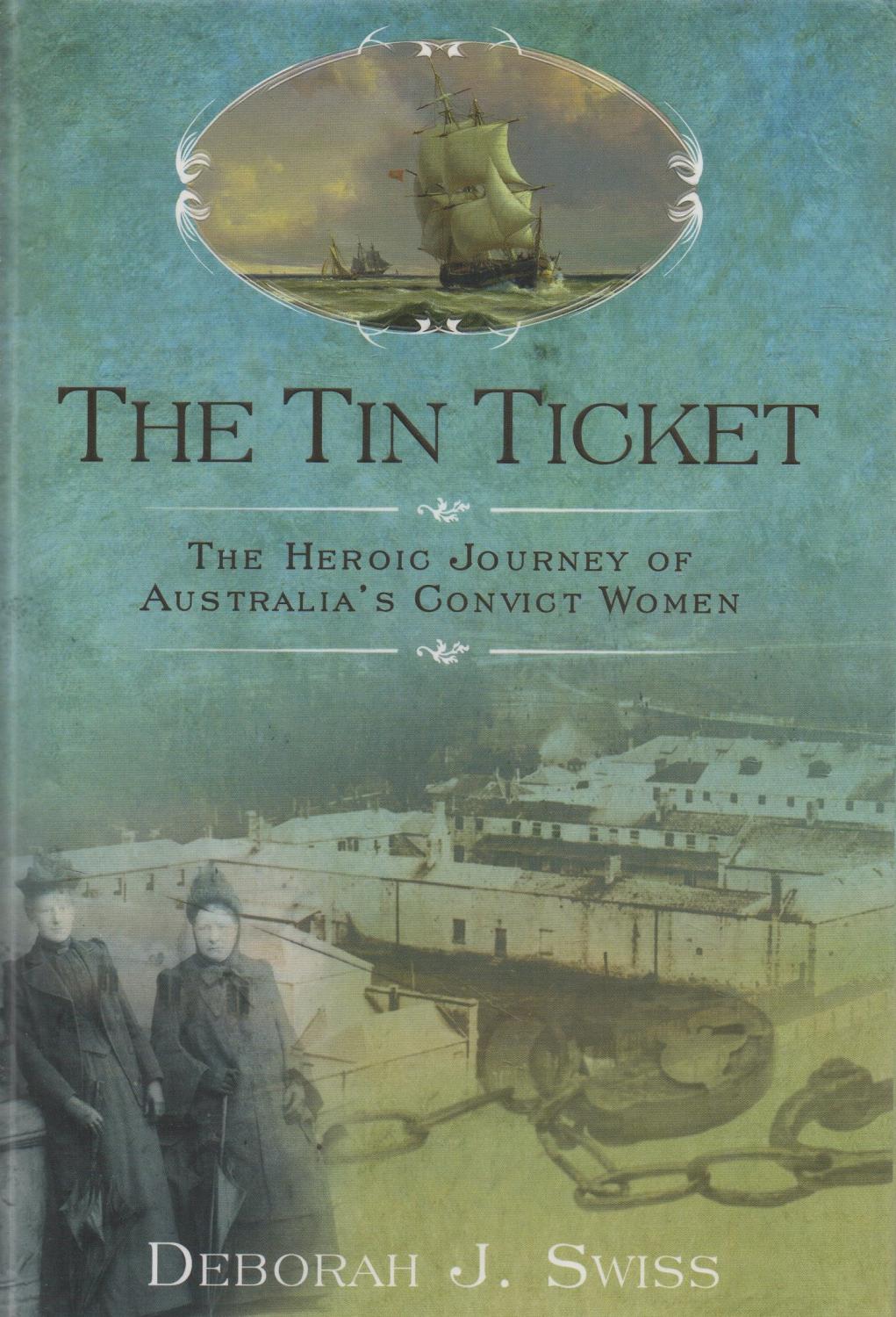 The Tin Ticket The Heroic Journey of Australia's Convict Women