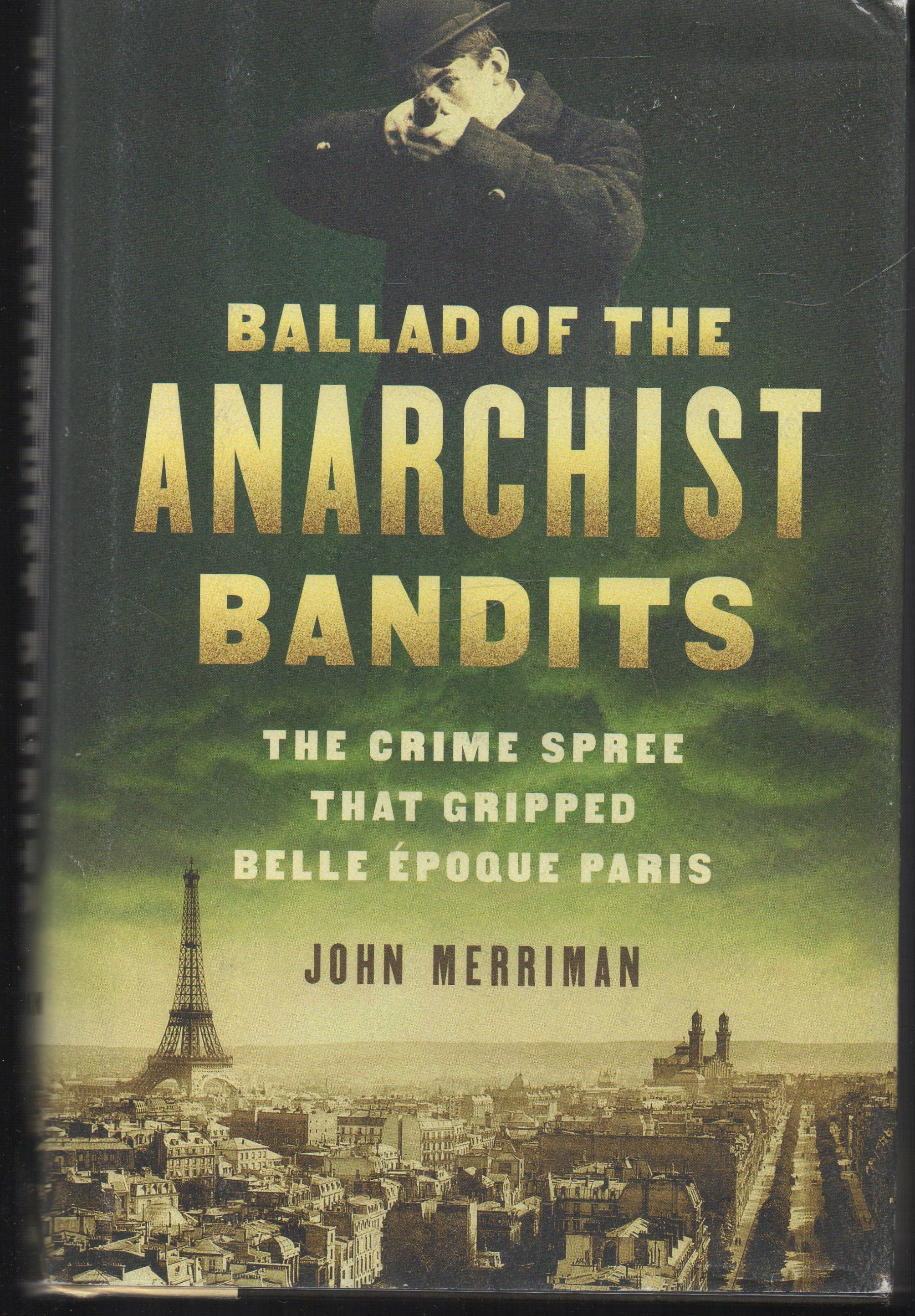 Ballad of the Anarchist Bandits The Crime Spree that Gripped Belle Epoque Paris