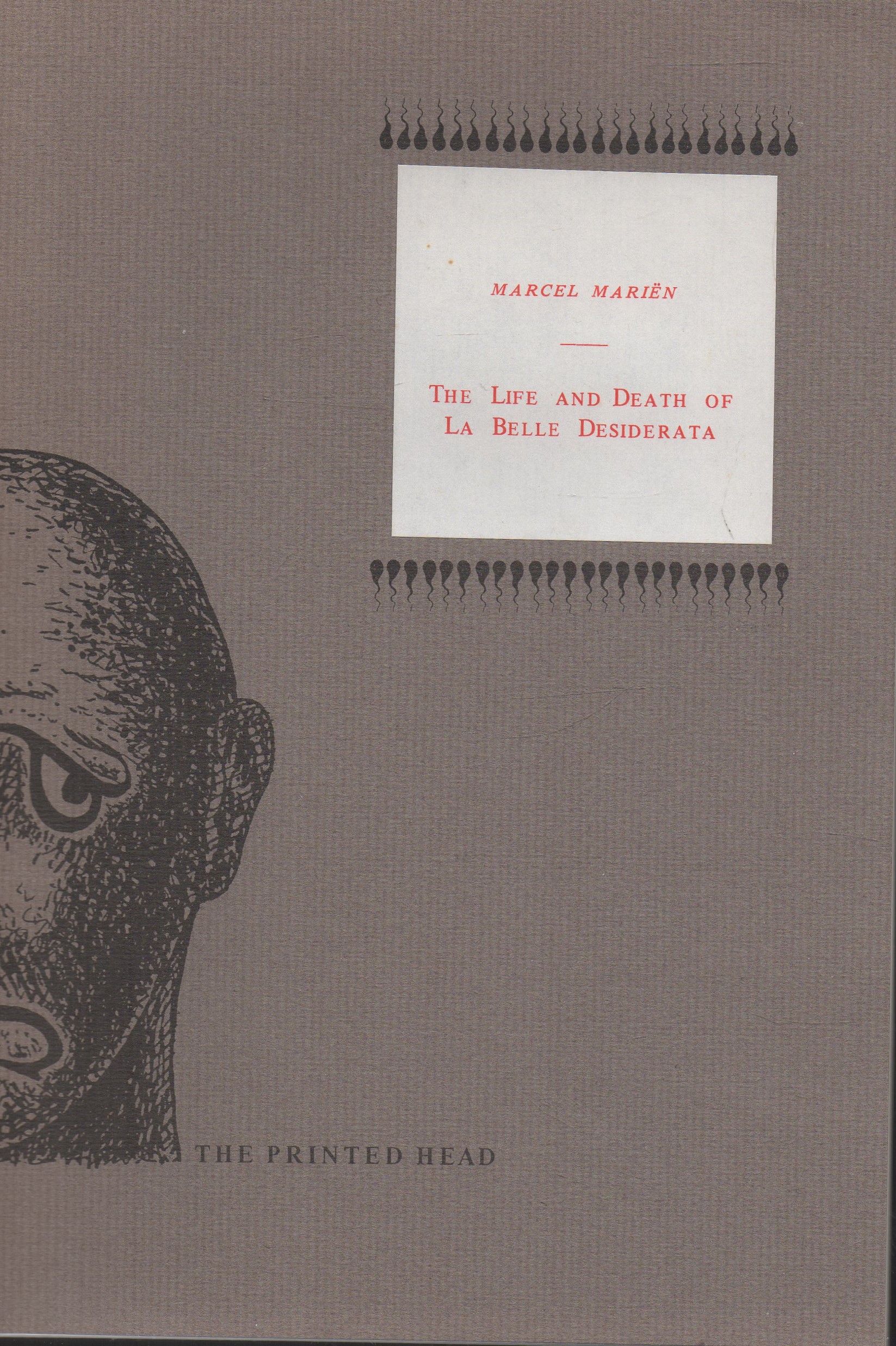Image for The Life and Death of La Belle Desiderata The Printed Head; Volume I, No.11. The Life and Death of La Belle Desiderata The Printed Head; Volume I, No.11.