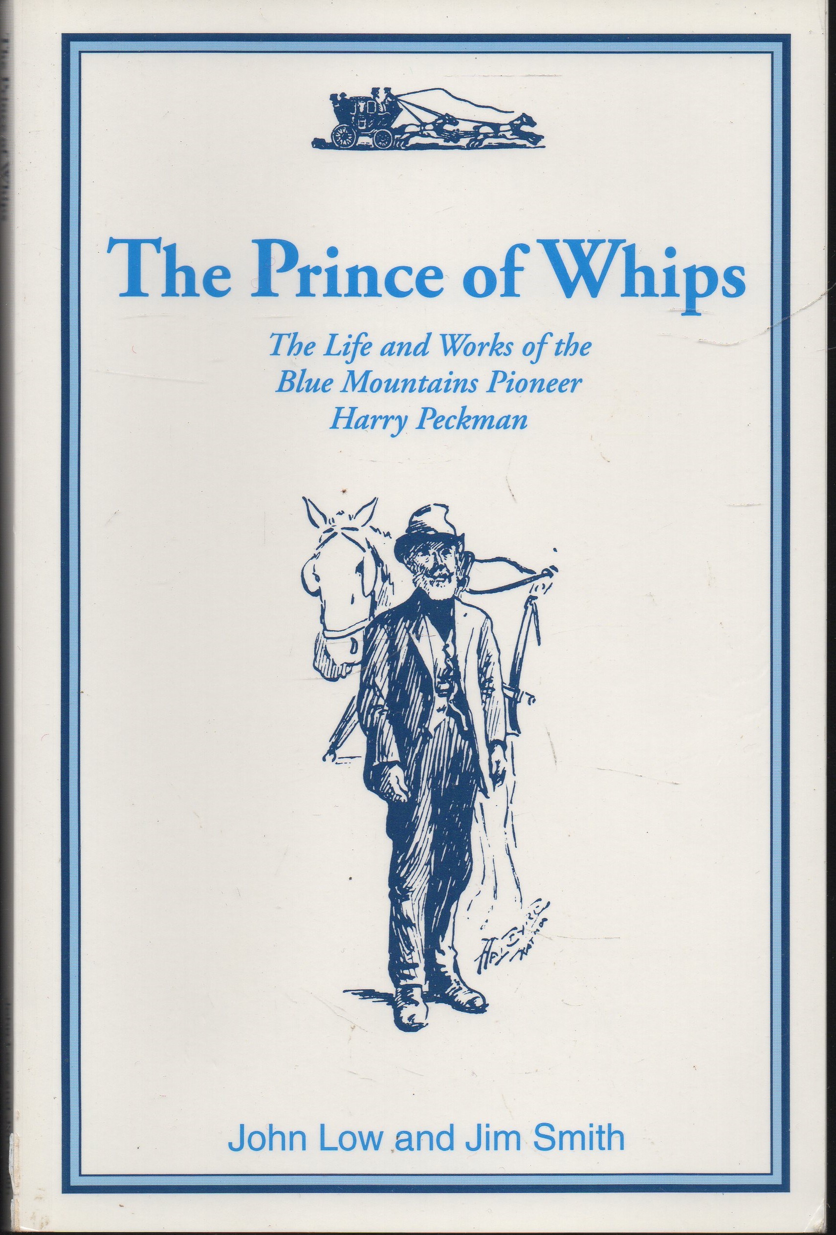 The Prince of Whips: signed copy The Life and Works of the Blue Mountains Pioneer Harry Peckman