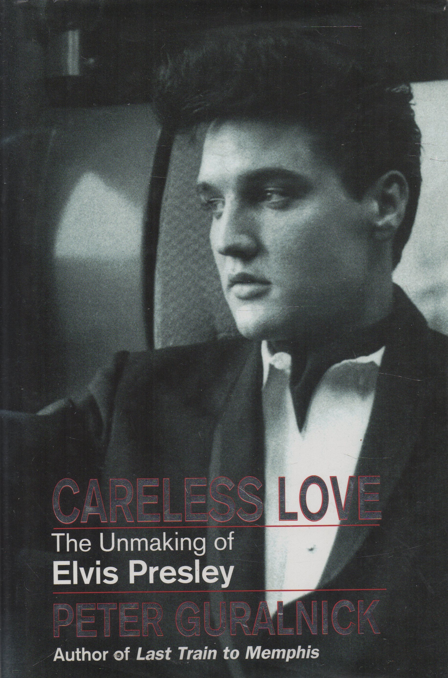 Image for Careless Love The Unmaking of Elvis Presley. Careless Love The Unmaking of Elvis Presley.